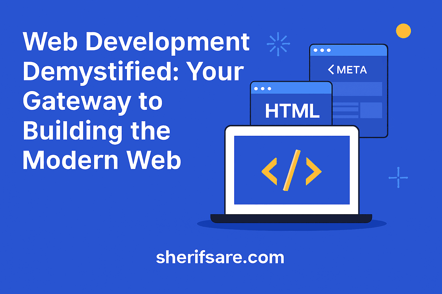 Web Development Demystified: Your Gateway to Building the Modern Web